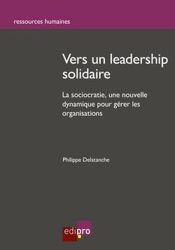 Vers un leadership solidaire - La sociocratie : une nouvelle dynamique pour gérer les organisations