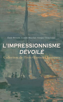 L'Impressionnisme Dévoilé : Collection de Trois Œuvres Classiques - Claude Monet, les Nympheas; L'impressionnisme : son histoire, son esthétique, ses maîtres; Souvenirs sur Paul Cézanne et Lettres
