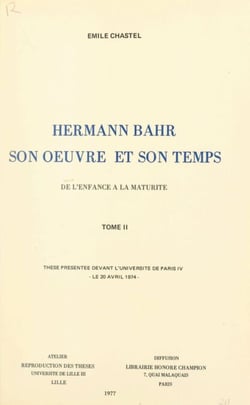 Hermann Bahr, son œuvre et son temps : de l'enfance à la maturité (2) - Thèse présentée devant l'Université de Paris IV, le 20 avril 1974