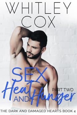 Sex, Heat and Hunger: Part 2 - The Dark and Damaged Hearts Series, #4