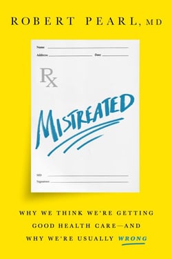 Mistreated - Why We Think We're Getting Good Health Care -- and Why We're Usually Wrong