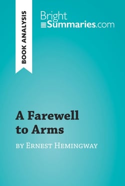 A Farewell to Arms by Ernest Hemingway (Book Analysis) - Detailed Summary, Analysis and Reading Guide