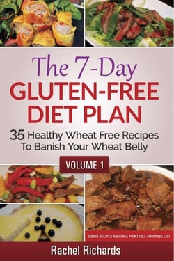 The 7-Day Gluten-Free Diet Plan: 35 Healthy Wheat Free Recipes To Banish Your Wheat Belly - Volume 1 - The 7-Day Gluten-Free Diet Plan, #1