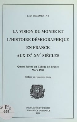 La vision du monde et l'histoire démographique en France aux IXe-XVe siècles - Quatre leçons au Collège de France, mars 1989