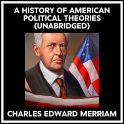 A History Of American Political Theories (Unabridged)