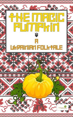The Magic Pumpkin: A Ukranian Folktale - Graded Readers, #5