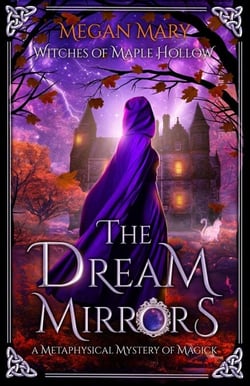 The Dream Mirrors: A Metaphysical Mystery of Magick - Witches of Maple Hollow, #2