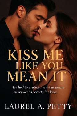 Kiss Me Like You Mean It; He lied to protect her—but desire never keeps secrets for long