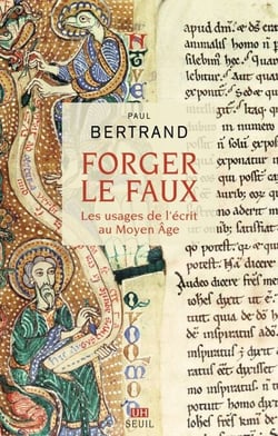 Forger le faux - Les usages de l'écrit au Moyen Âge