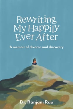 Rewriting My Happily Ever After - A Memoir of Divorce and Discovery