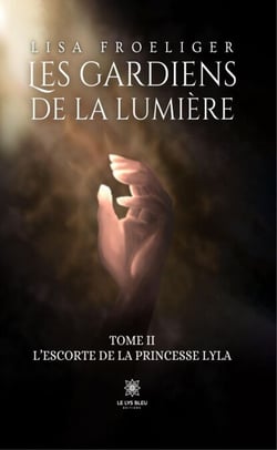 Les gardiens de la lumière - Tome II - L’escorte de la princesse Lyla