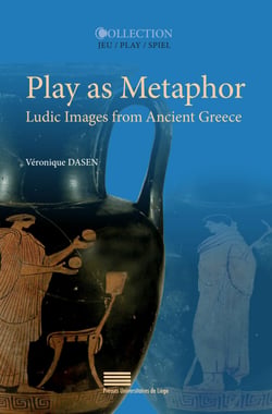 Play as Metaphor - Ludic Images from Ancient Greece