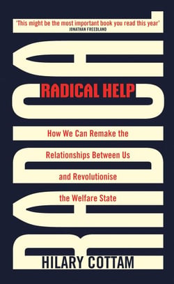 Radical Help - How we can remake the relationships between us and revolutionise the welfare state