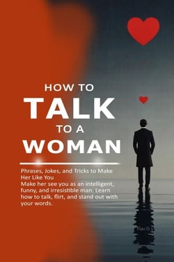 How to Talk to a Woman:  Phrases, Jokes, and Tricks to Make Her Like You Make her see you as an intelligent, funny, and irresistible man. Learn how to talk