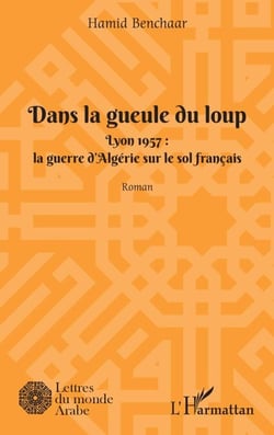 Dans la geule du loup - Lyon 1957 : La guerre d'Algérie sur le sol français - La guerre d'Algérie sur le sol français
