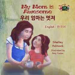 My Mom is Awesome (English Korean Bilingual Book) - English Korean Bilingual Collection