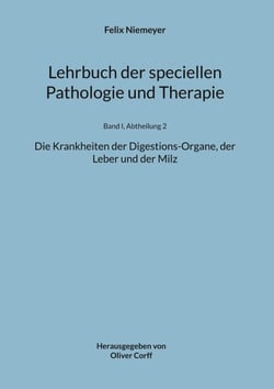 Lehrbuch der speciellen Pathologie und Therapie - Die Krankheiten der Digestions-Organe, der Leber und der Milz