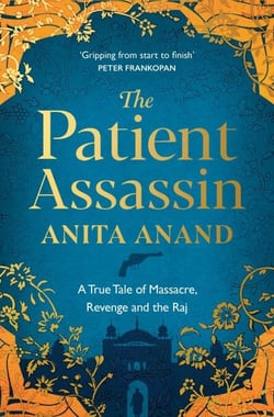 The Patient Assassin - A True Tale of Massacre, Revenge and the Raj
