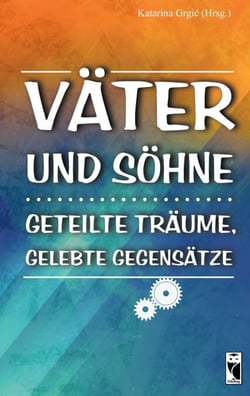 Väter und Söhne - Geteilte Träume, gelebte Gegensätze