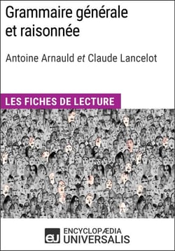 Grammaire générale et raisonnée d'A. Arnauld et C. Lancelot - Les Fiches de lecture d'Universalis
