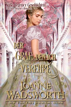Der Graf, den ich verehre: Eine Süße Regency-Romanze - Süße Regency Geschichten, #2