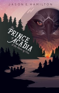 The Prince of Acadia &amp; the River of Fire - The Prince of Acadia, #1