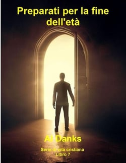 Preparati per la fine dell'età - Serie di vita cristiana, #7