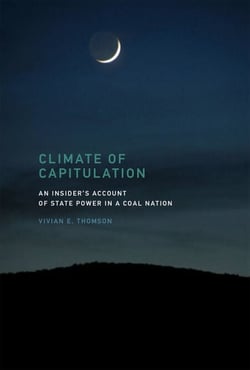 Climate of Capitulation - An Insider's Account of State Power in a Coal Nation