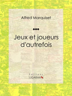 Jeux et joueurs d'autrefois - Essai historique