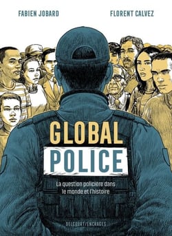 Global police - La Question policière dans le monde et l'histoire