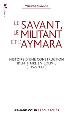 Le savant, le militant et l'aymara - Histoire d'une construction identitaire en Bolivie (1952-2006)