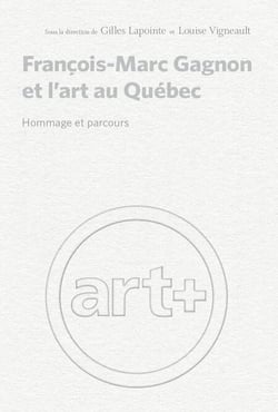François-Marc Gagnon et l'art au Québec - Hommage et parcours