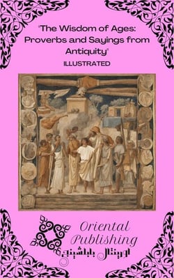 The Wisdom of Ages: Proverbs and Sayings from Antiquity