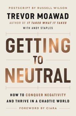 Getting to Neutral - How to Conquer Negativity and Thrive in a Chaotic World