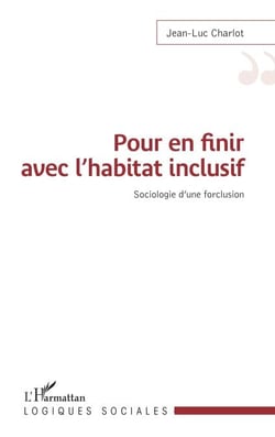 Pour en finir avec l'habitat inclusif - Sociologie d'une forclusion