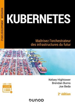 Kubernetes - 2e éd. - Maîtrisez l'orchestrateur des infrastructures du futur