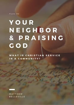 Your Neighbor &amp; Praising God (Psalm 146): What is Christian Service in a Community?