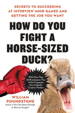How Do You Fight a Horse-Sized Duck? - Secrets to Succeeding at Interview Mind Games and Getting the Job You Want