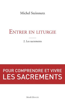Entrer en liturgie. T2 - Les sacrements - Pour comprendre et vivre les sacrements
