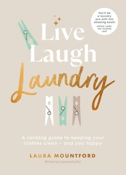 Live, Laugh, Laundry - A calming guide to keeping your clothes clean – and you happy