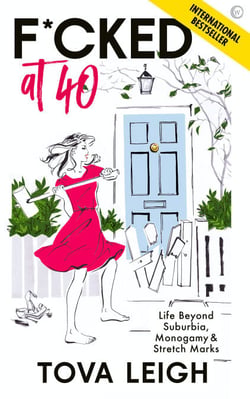 F*cked at 40 - Life Beyond Suburbia, Monogamy and Stretch Marks