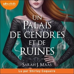 Un palais de cendres et de ruines - Un palais d'épines et de roses, tome 3 (ACOTAR)