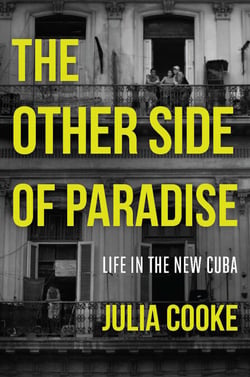 The Other Side of Paradise - Life in the New Cuba
