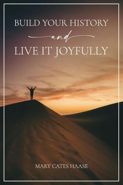 Build Your History and Live It Joyfully
