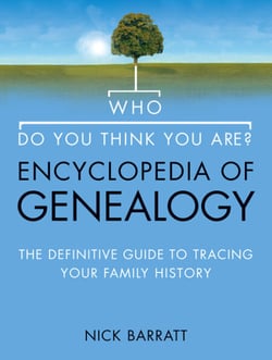 Who Do You Think You Are? Encyclopedia of Genealogy - The definitive reference guide to tracing your family history