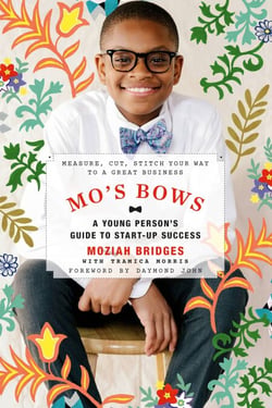Mo's Bows: A Young Person's Guide to Start-Up Success - Measure, Cut, Stitch Your Way to a Great Business