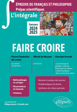 L'intégrale sur faire croire. Pierre Choderlos de Laclos, Les Liaisons dangereuses ; Alfred de Musset, Lorenzaccio ; Hannah Arendt, "Du mensonge en politique" dans Du Mensonge à la violence, "Vérité et politique" dans La Crise de la culture - Epreuve d...