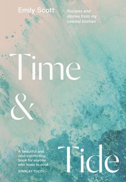 Time &amp; Tide - Recipes and Stories from My Coastal Kitchen