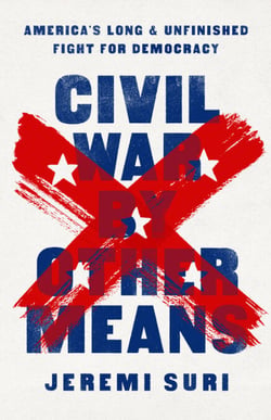 Civil War by Other Means - America's Long and Unfinished Fight for Democracy