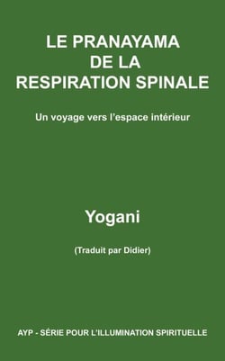 Le Pranayama de la Respiration Spinale – Un voyage vers l’espace intérieur - AYP - SÉRIE POUR L’ILLUMINATION SPIRITUELLE, #2
